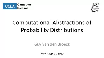Computational Abstractions of  Probability Distributions  Guy Van den Broeck  PGM - Sep 24, 2020