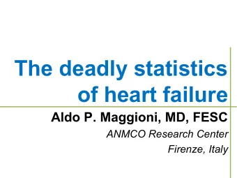 The deadly statistics of heart failure  Aldo P. Maggioni, MD, FESC  ANMCO Research Center  Firenze,
