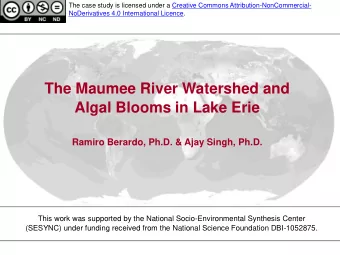 The Maumee River Watershed and  Algal Blooms in Lake Erie  Ramiro Berardo, Ph.D. &amp; Ajay Singh,