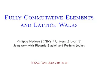 Fully Commutative Elements  and Lattice Walks  Philippe Nadeau (CNRS / Universit  e Lyon 1)