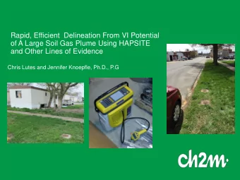Rapid, Efficient  Delineation From VI Potential  of A Large Soil Gas Plume Using HAPSITE  and Other