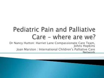 Dr Nancy Hutton: Harriet Lane Compassionate Care Team,  Johns Hopkins  Joan Marston : International