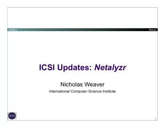 ICSI Updates: Netalyzr  Nicholas Weaver  International Computer Science Institute  1