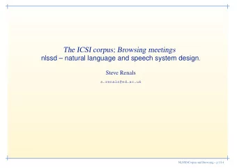The ICSI corpus; Browsing meetings nlssd  natural language and speech system design .  Steve