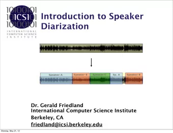 Introduction to Speaker  Diarization  Dr. Gerald Friedland  International Computer Science