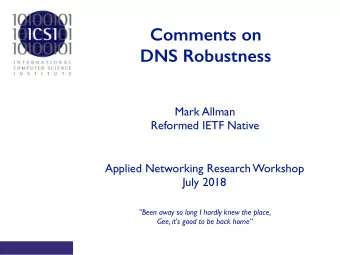 Comments on  DNS Robustness  Mark Allman  Reformed IETF Native  Applied Networking Research