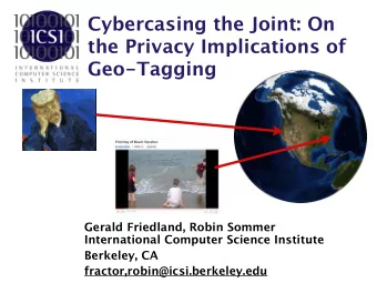 Cybercasing the Joint: On  the Privacy Implications of  Geo-Tagging  Gerald Friedland, Robin Sommer