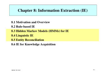 Chapter 8: Information Extraction (IE)  8.1 Motivation and Overview  8.2 Rule-based IE  8.3 Hidden