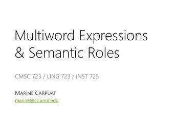&amp; Semantic Roles  CMSC 723 / LING 723 / INST 725 M ARINE C ARPUAT  marine@cs.umd.edu  Q: