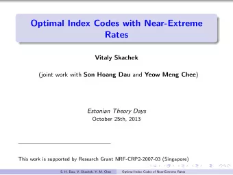Optimal Index Codes with Near-Extreme  Rates  Vitaly Skachek (joint work with Son Hoang Dau and