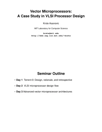 Vector Microprocessors:  A Case Study in VLSI Processor Design  Krste Asanovic  MIT Laboratory for