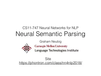Neural Semantic Parsing  Graham Neubig  Site  https://phontron.com/class/nn4nlp2018/  Tree