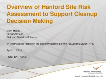 Overview of Hanford Site Risk  Assessment to Support Cleanup  Decision Making  Mark Triplett