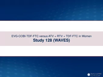 Study 128 (WAVES)  EVG-COBI-TDF-FTC versus ATV + RTV + TDF-FTC (in Women)  WAVES Study: Design