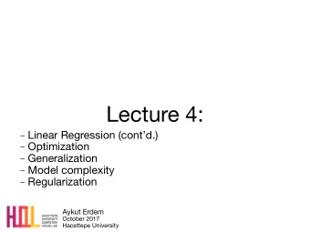 Lecture 4:  Linear Regression (contd.)  Optimization  Generalization  Model