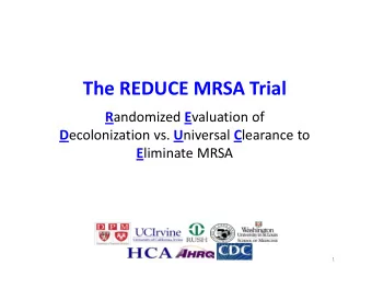 The REDUCE MRSA Trial R andomized E valuation of D ecolonization vs. U niversal C learance to E