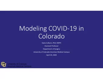 Modeling COVID-19 in  Colorado  Katie Colborn, PhD, MSPH  Assistant Professor  Department of