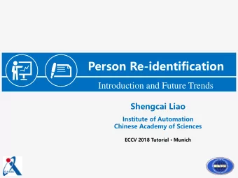 Person Re-identification  Introduction and Future Trends  Shengcai Liao  Institute of Automation