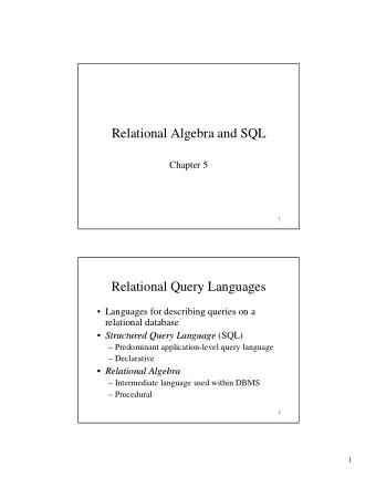 Relational Algebra and SQL  Chapter 5  1  Relational Query Languages   Languages for describing
