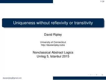 Uniqueness without reflexivity or transitivity  David Ripley  University of Connecticut