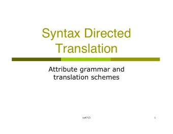 Syntax Directed  Translation  Attribute grammar and  translation schemes  cs4713  1  Typical
