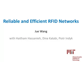 Reliable and Efficient RFID Networks  Jue Wang  with Haitham Hassanieh, Dina Katabi, Piotr Indyk