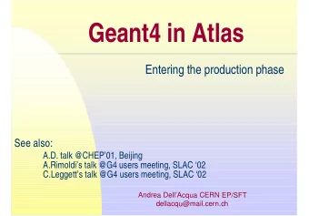 Geant4 in Atlas  Entering the production phase  See also:  A.D. talk @CHEP01, Beijing