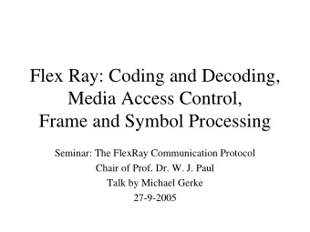 Flex Ray: Coding and Decoding,  Media Access Control,  Frame and Symbol Processing  Seminar: The