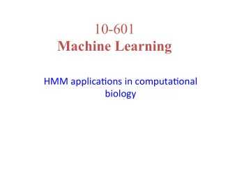 10-601  Machine Learning  HMM  applica)ons  in  computa)onal    biology    Central