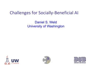 Challenges for Socially-Beneficial AI  Daniel S. Weld  University of Washington  Outline