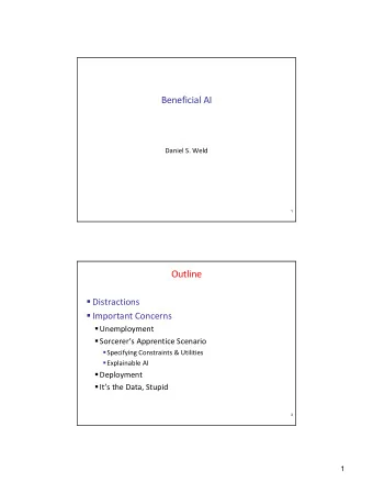 Beneficial AI  Daniel S. Weld  1  Outline  Distractions  Important Concerns  Unemployment