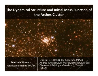 The Dynamical Structure and Ini3al Mass Func3on of  the Arches Cluster  Jessica Lu (UH/IfA), Jay
