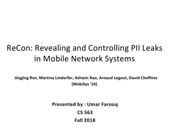 ReCon: Revealing and Controlling PII Leaks  in Mobile Network Systems  Jingjing Ren, Martina
