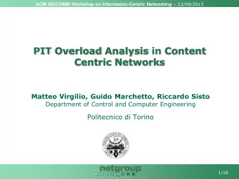 PIT Overload Analysis in Content  Centric Networks  Matteo Virgilio, Guido Marchetto, Riccardo