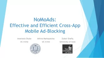 NoMoAds:  Effective and Efficient Cross-App  Mobile Ad-Blocking  Anastasia Shuba  Athina