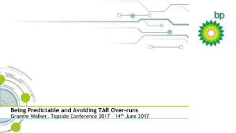 Being Predictable and Avoiding TAR Over-runs Graeme Walker, Topside Conference 2017  14 th June