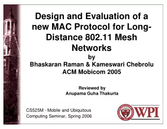 Design and Evaluation of a  new MAC Protocol for Long-  Distance 802.11 Mesh  Networks  by