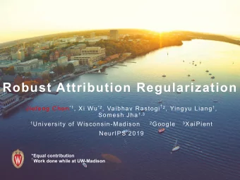 Robust Attribution Regularization  2 , Yingyu Liang 1 , Jiefeng Chen *1 , Xi Wu *2 , Vaibhav