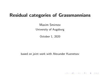 Residual categories of Grassmannians  Maxim Smirnov  University of Augsburg  October 1, 2020  based
