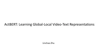 ActBERT: Learning Global-Local Video-Text Representations  Linchao Zhu  Self-supervised pretraining