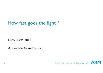 How fast goes the light ?  Euro LLVM 2015  Arnaud de Grandmaison  1  Scope  Speed of light: the