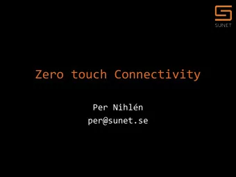 Zero touch Connectivity  Per Nihln  per@sunet.se      What are we doing  Eduroam  The