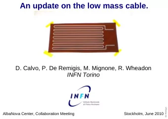 An update on the low mass cable.  D. Calvo, P. De Remigis, M. Mignone, R. Wheadon  INFN Torino  De