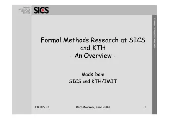 Formal Methods Research at SICS  and KTH  - An Overview -  Mads Dam  SICS and KTH/IMIT  FMICS'03