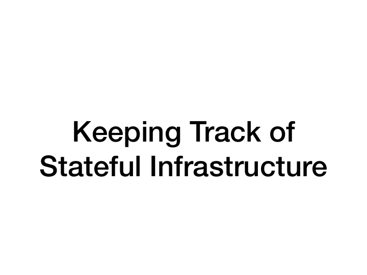 keeping track of stateful infrastructure patrick meyer