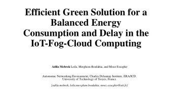 Balanced Energy  Consumption and Delay in the  IoT-Fog-Cloud Computing Adila Mebrek Leila,