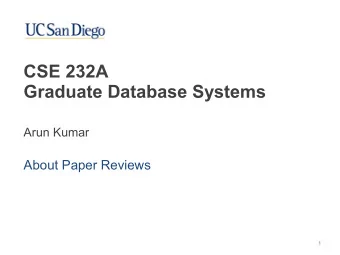 CSE 232A   Graduate Database Systems  Arun Kumar  About Paper Reviews  1  Goal of Peer Review in