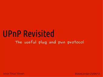UPnP Revisited  The useful plug and pwn protocol  Arron finux Finnon  BSidesLondon 25/04/12