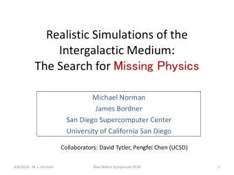 Realistic Simulations of the  Intergalactic Medium: The Search for Missing Physics  Michael Norman