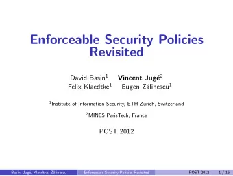 Enforceable Security Policies  Revisited David Basin 1 e 2  Vincent Jug Felix Klaedtke 1 alinescu